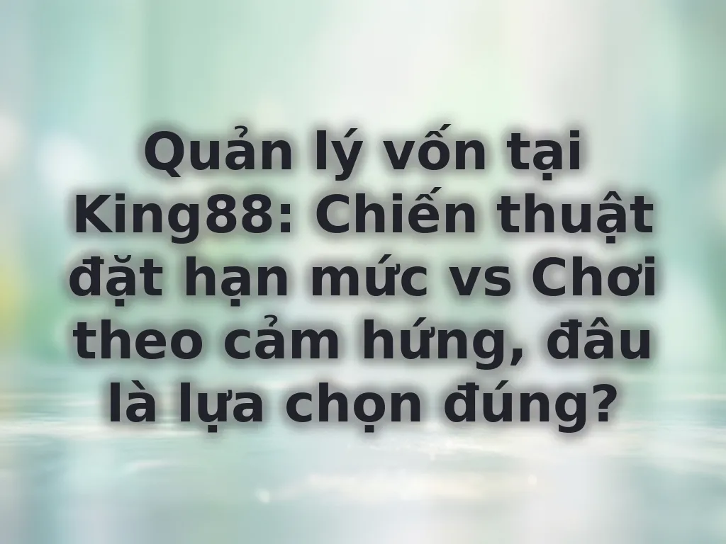 Quản lý vốn tại King88